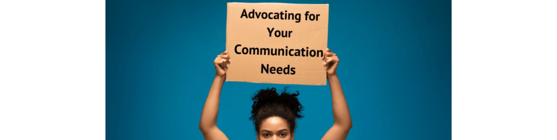 Advocating for Your Communication Needs